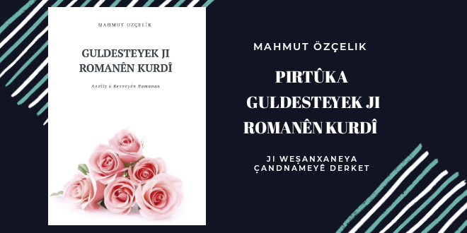 e-Pirtûkek Analîz û Rexneyên Romanan GULDESTEYEK JI ROMANÊN KURDÎ Derket!