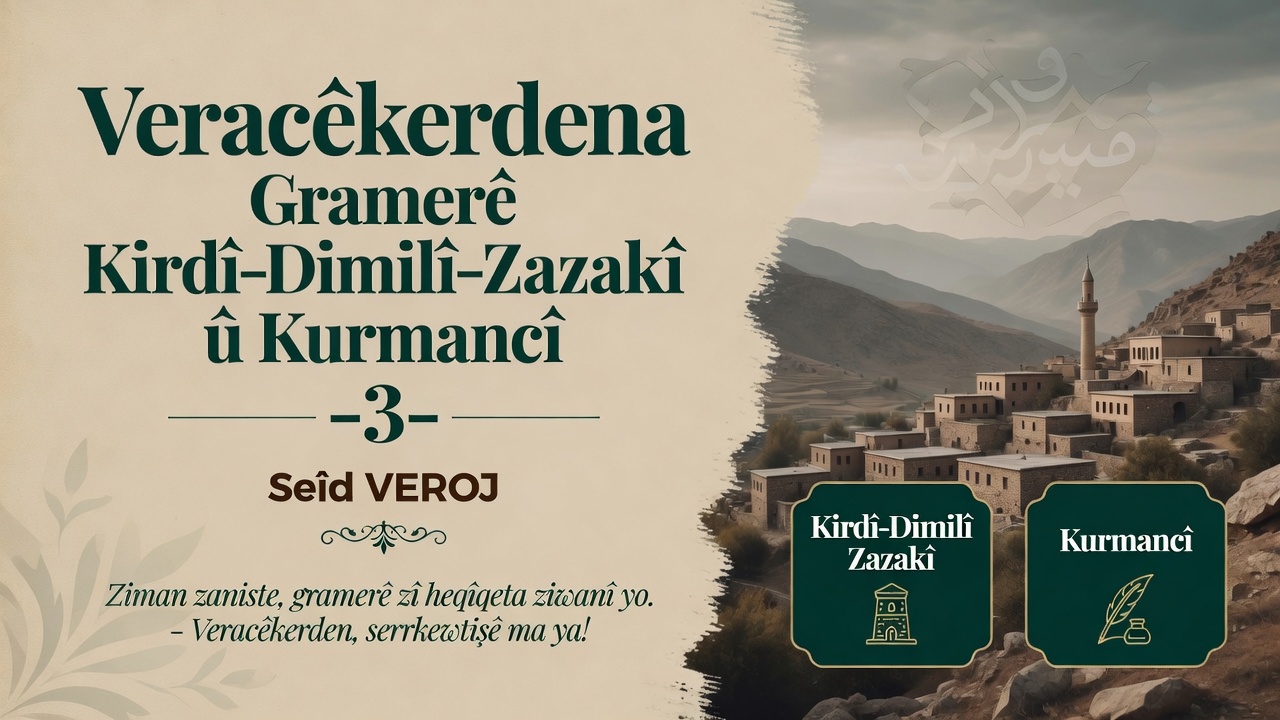 Veracêkerdena Gramerê Kirdî-Dimilî-Zazakî û Kurmancî -3 – Seîd VEROJ