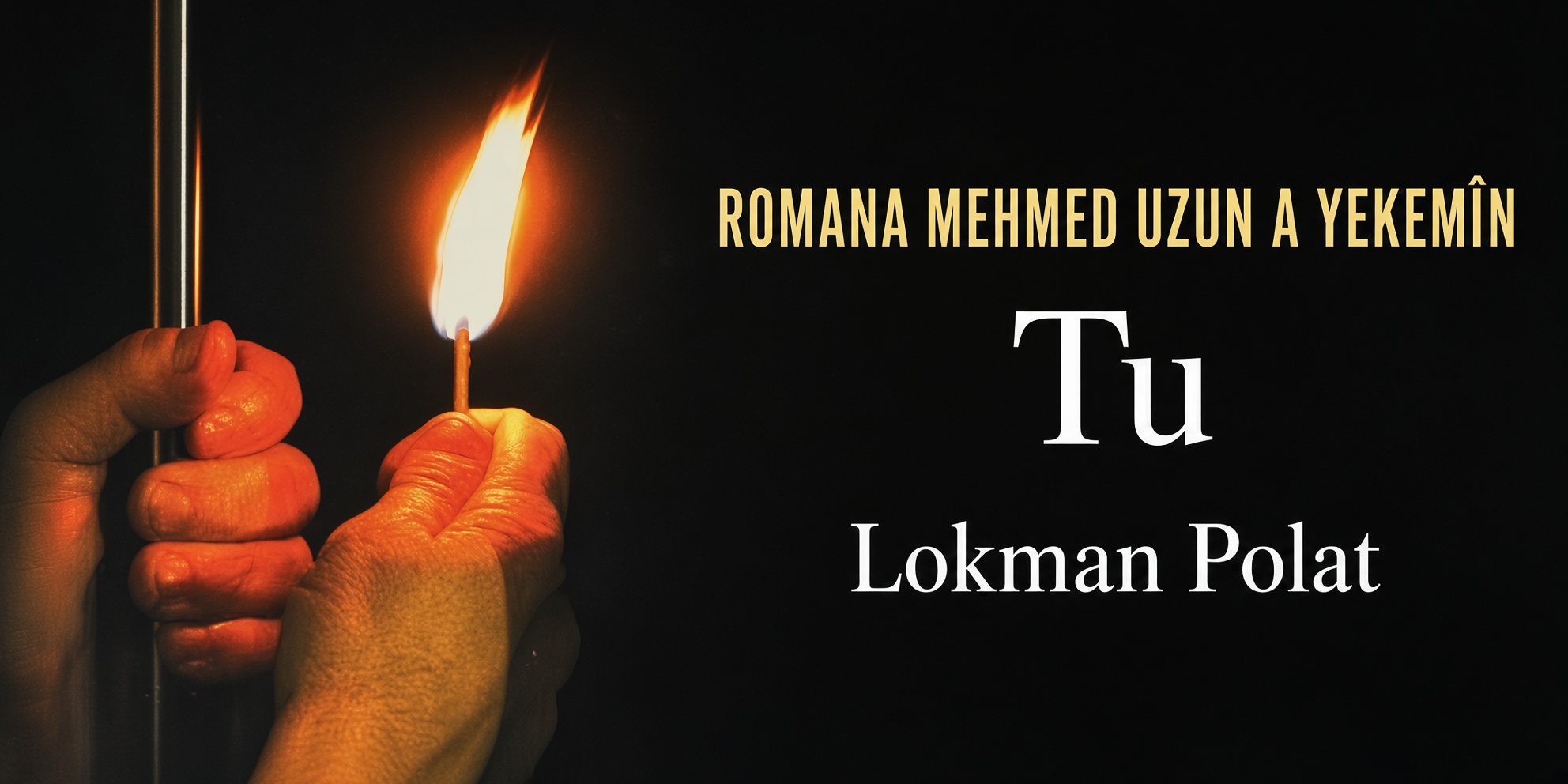 Romana Mehmed Uzun a Yekemîn: Tu